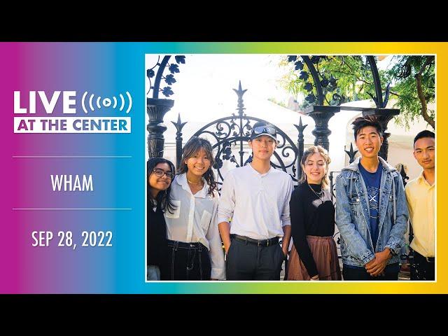 WHAM | Live at the Center