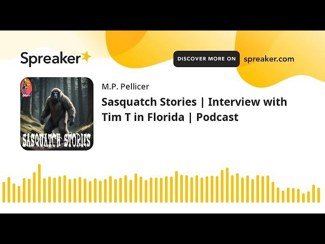 Sasquatch Stories | Interview with Tim T in Florida | Podcast