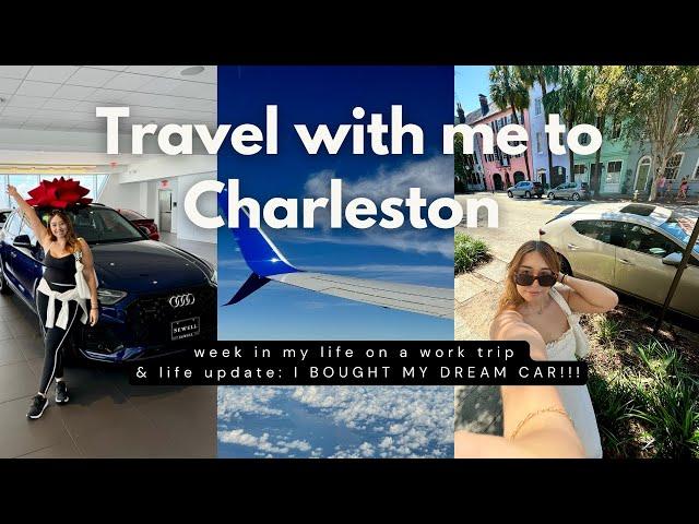 WEEK IN MY LIFE | come with me on a work trip to Charleston & life update: I BOUGHT MY DREAM CAR