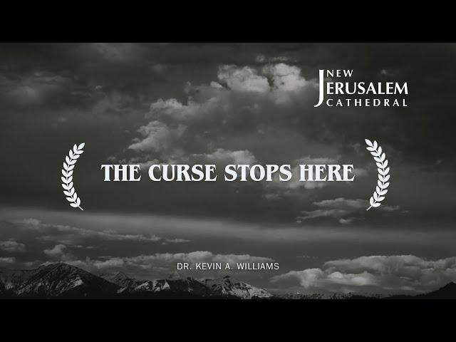 The Curse Stops Here | Dr. Kevin A. Williams