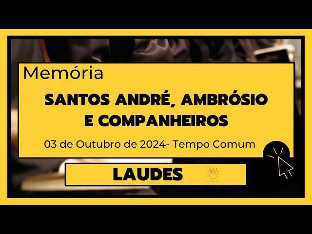 Laudes-03 de Outubro de 2024| 26ª Semana do Tempo Comum| Santos André, Ambrósio e companheiros