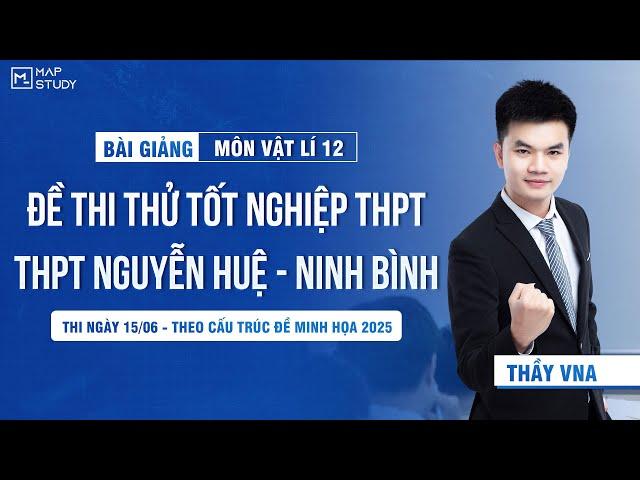 [Vật Lí 12 - SGK Mới] Chữa Đề KSCL Lớp 12 - THPT Nguyễn Huệ - Sở Ninh Bình | Thầy VNA