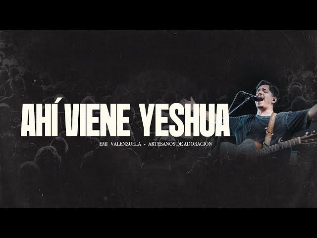 Ahí Viene Yeshua (En Vivo) - Emi Valenzuela / @ArtesanosdeAdoracion