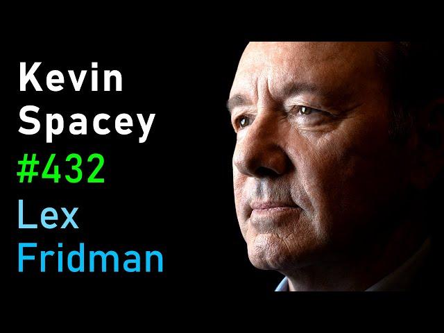 Kevin Spacey: Power, Controversy, Betrayal, Truth & Love in Film and Life | Lex Fridman Podcast #432