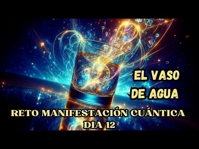 EL VASO DE AGUA ️ DÍA 12 RETO DE MANIFESTACIÓN CUÁNTICA Con Tu DOBLE CUÁNTICO️SALTOS CUÁNTICOS