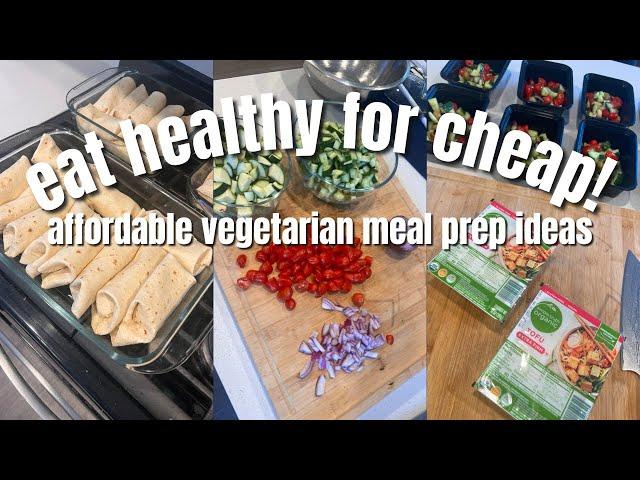 Eat Healthy For CHEAP! Affordable High Protein Vegetarian Meal Prep! Budget Friendly Meal Ideas