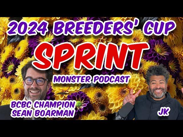 2024 Breeders' Cup Sprint - MONSTER PODCAST - JK and BCBC Champ Sean Boarman discuss the field!