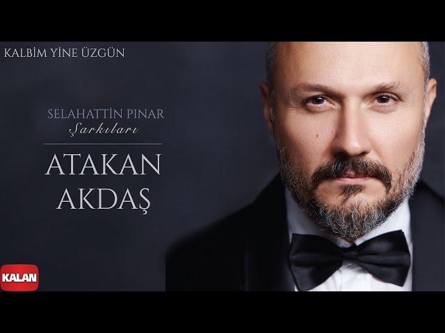 Atakan Akdaş - Kalbim Yine Üzgün  I Selahattin Pınar Şarkıları © 2021 Kalan Müzik