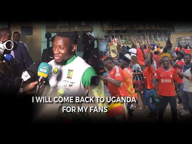 ANDRE ONANA PROMISES HIS UGANDAN FANS TO COME BACK TO UGANDA IN SUMMER HOLIDAY.