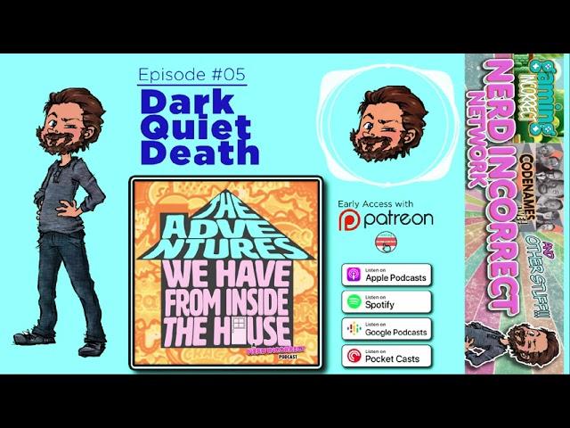 "Dark Quiet Death" - The Adventures We Have From Inside the House, Ep 05