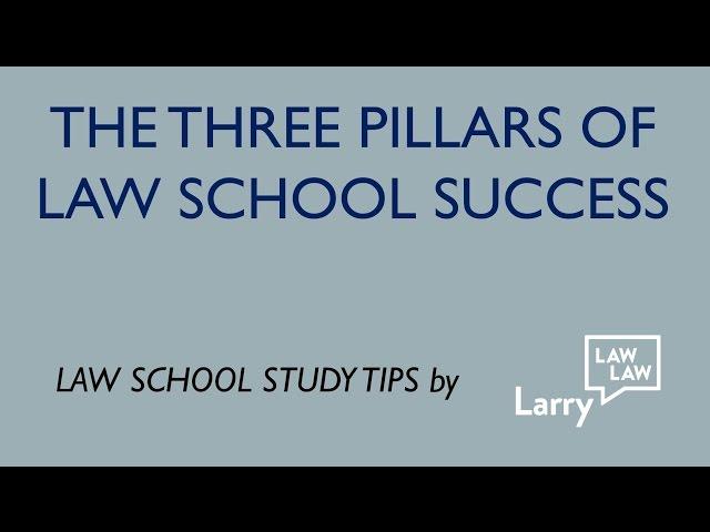 Law School Study Tip:  The Three Pillars of Law School Success