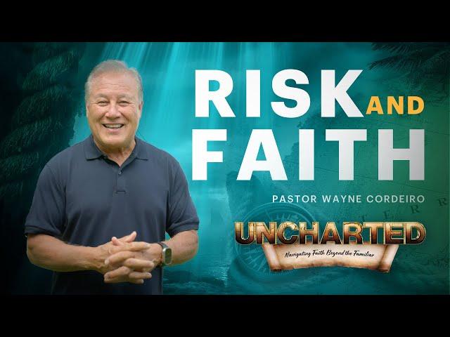 Risk and Faith | Pastor Wayne Cordeiro