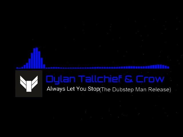Dylan Tallchief x Crow- Always Let You Stop