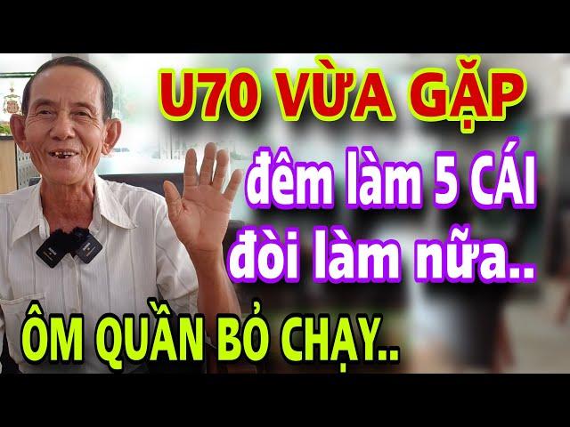 U70 SUNG SỨC Đêm Làm 5 Cái Gặp Cô Trẻ Ôm Quần Bỏ Chạy Cả Xóm Lại Xem