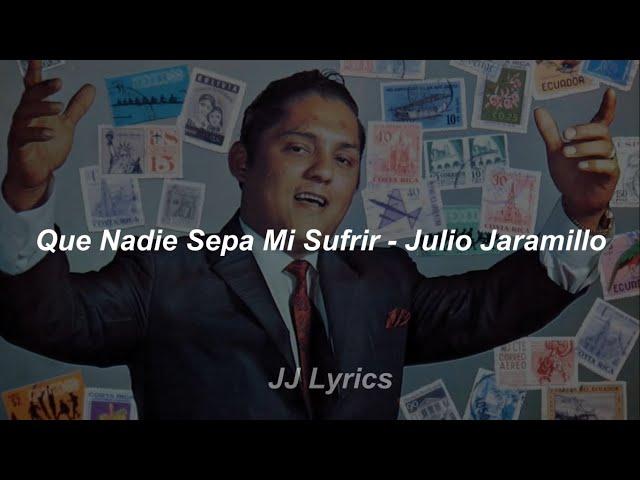 Que nadie sepa mi sufrir - Julio Jaramillo (Letra)