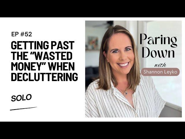 52: Getting Past the "Wasted Money" When Decluttering