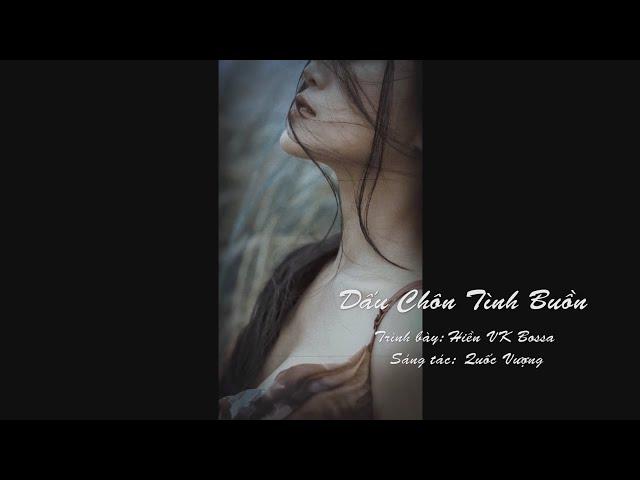 Dấu Chôn Tình Buồn- Hien VK Bosssa /Sáng tác: Quốc Vượng (2000)