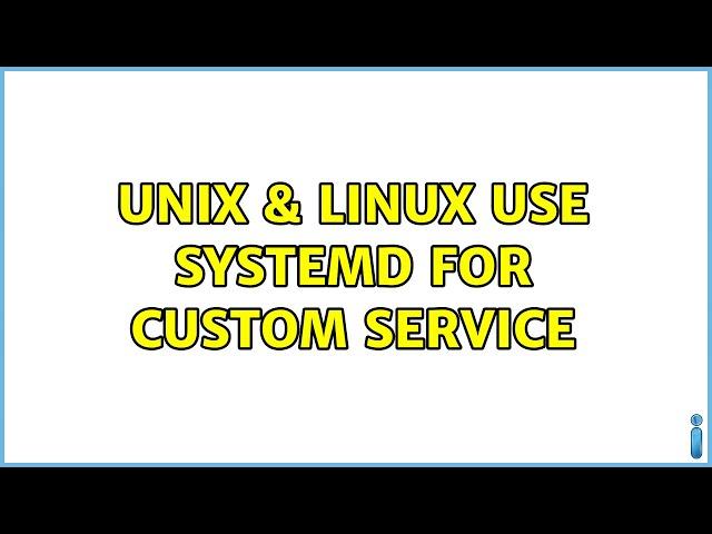 Unix & Linux: Use systemd for Custom Service