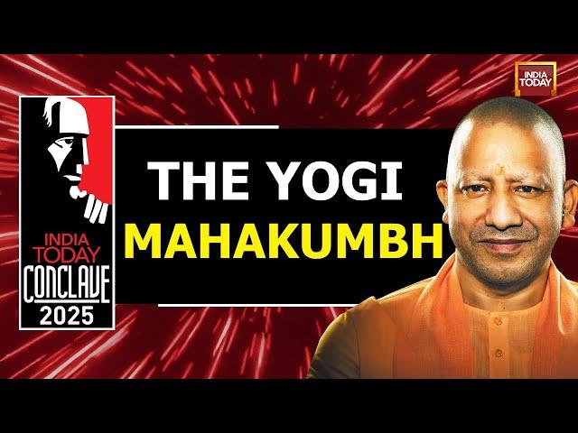 The Yogi Mahakumbh | Yogi Adityanath | Chief Minister, Uttar Pradesh | India Today Conclave 2025