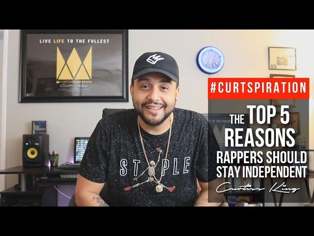 The Top 5 Reasons Rappers Should Stay Independent #Curtspiration