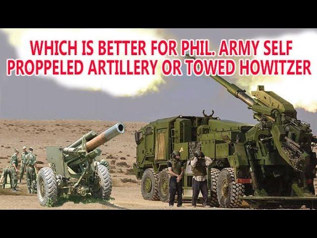 Which is Better for Philippine Army Self-Proppeled Artillery or Towed Howitzer