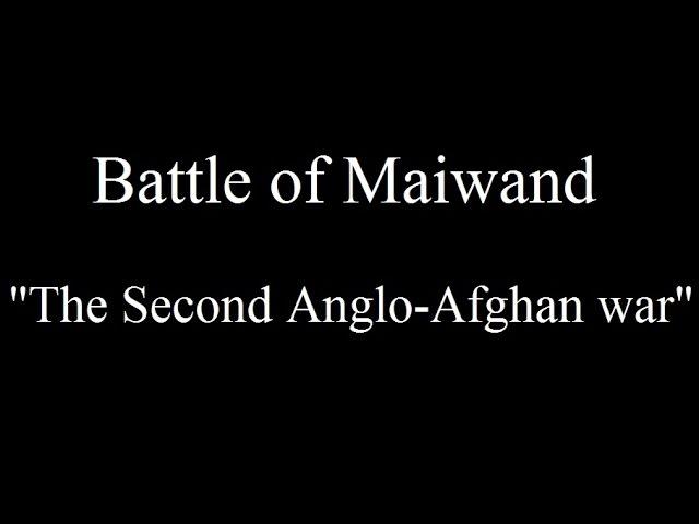 The battle of Maiwand - The Second Anglo - Afghan War