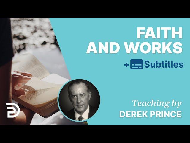 Faith And Works | The Foundations for Christian Living 4 | Derek Prince