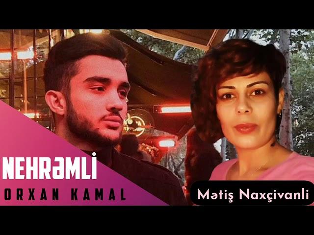 Mǝtiş Naxcivanli NEHRƏMLİ ORXAN KAMAL