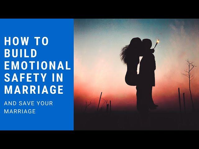 How To Build Emotional Safety In Marriage