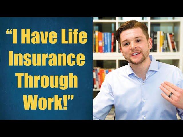 Overcoming Insurance Sales Objection - "I Have Life Insurance Through Work"