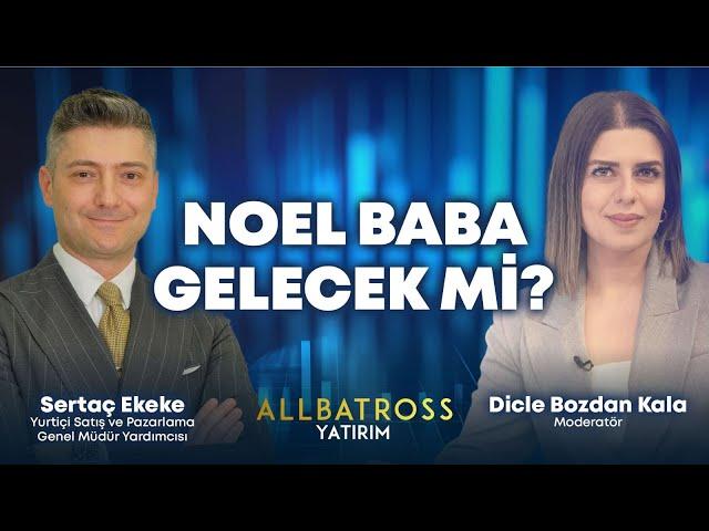 Noel Baba Gelecek mi? Sertaç Ekeke Yorumluyor | Allbatross Yatırım