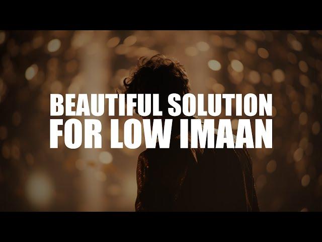 THE MOST BEAUTIFUL SOLUTION FOR WHEN YOUR IMAAN IS LOW