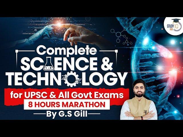 Science and Technology for UPSC | 8 Hour Marathon Class on Science & Tech | UPSC CSE | StudyIQ