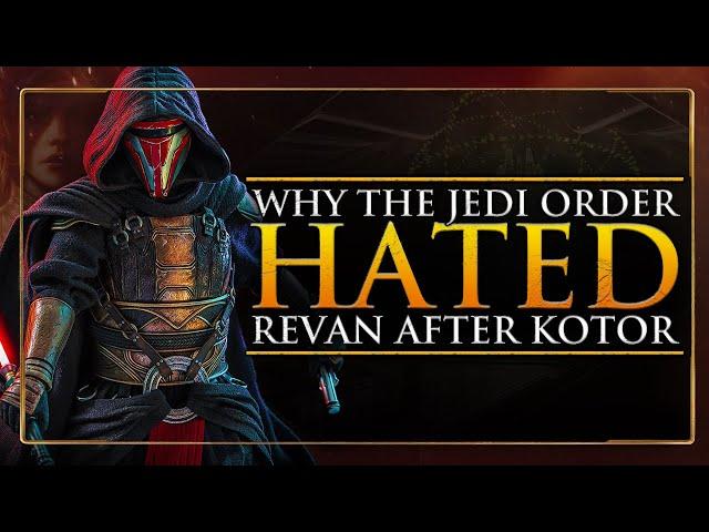 Why Did The Jedi Order HATE Revan after KOTOR...?