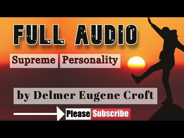 Supreme Personality by Delmer Eugene Croft (FULL AUDIO)