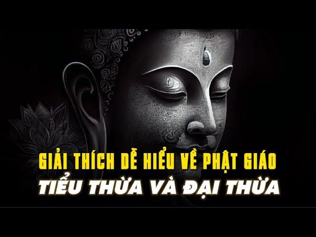 Giải thích DỄ HIỂU về Phật giáo TIỂU THỪA và ĐẠI THỪA - Phật Giáo Nguyên Thủy là gì?