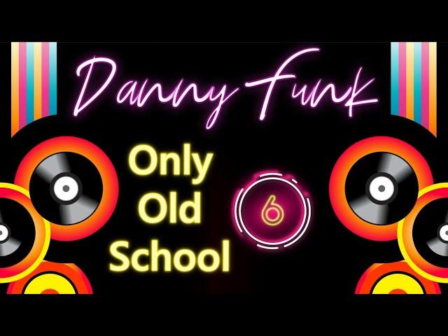 DANNY FUNK - Only Old School 6