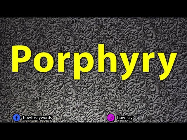 How To Pronounce Porphyry