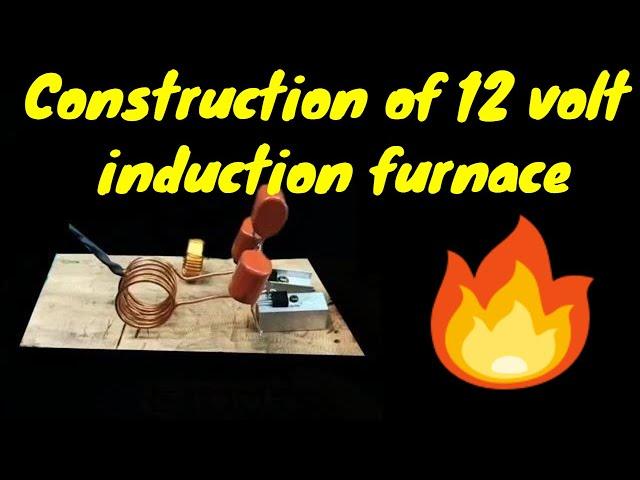 Learning to build a 12 volt induction furnace with circuit diagram