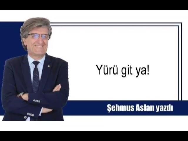 Yürü git ya!