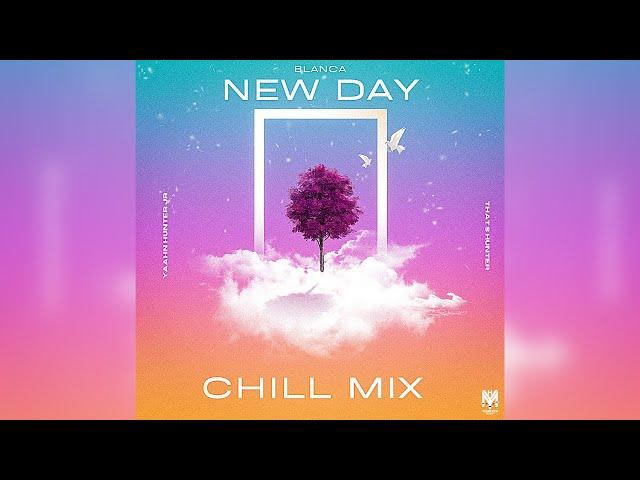 Blanca - New Day (Chill Mix) - Yaahn Hunter Jr