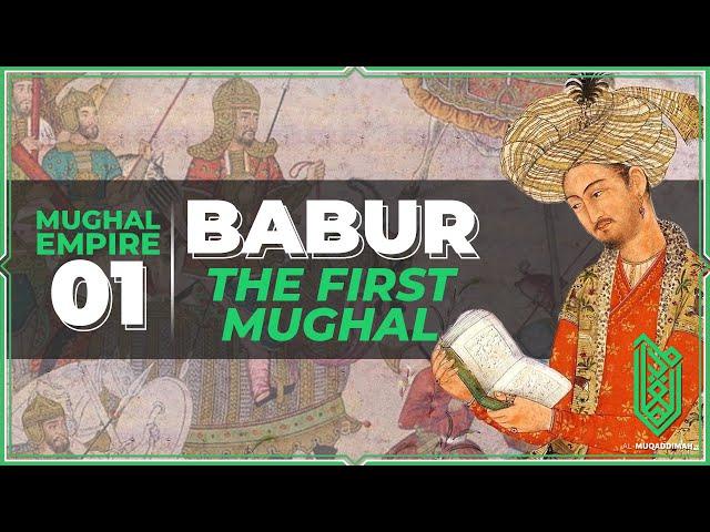 Babur, the Founder of the Mughal Empire | 1483CE - 1530CE | Al Muqaddimah