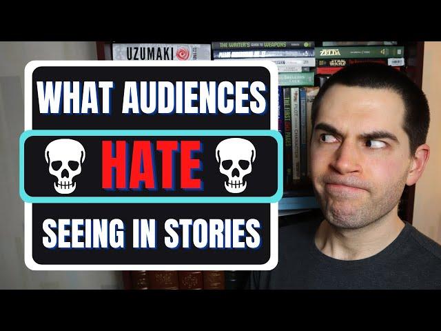 5 Things Audiences Hate (Writing Advice)