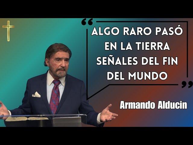 Armando Alducin Predicas - Algo Raro Pasó En La Tierra Señales Del Fin Del Mundo