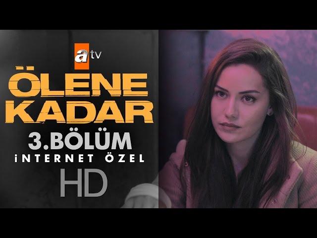 Ölene Kadar 3. Bölüm İnternet Özel - atv