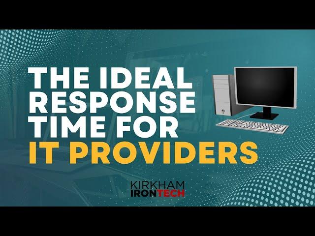 The Ideal Response Time for an IT Provider