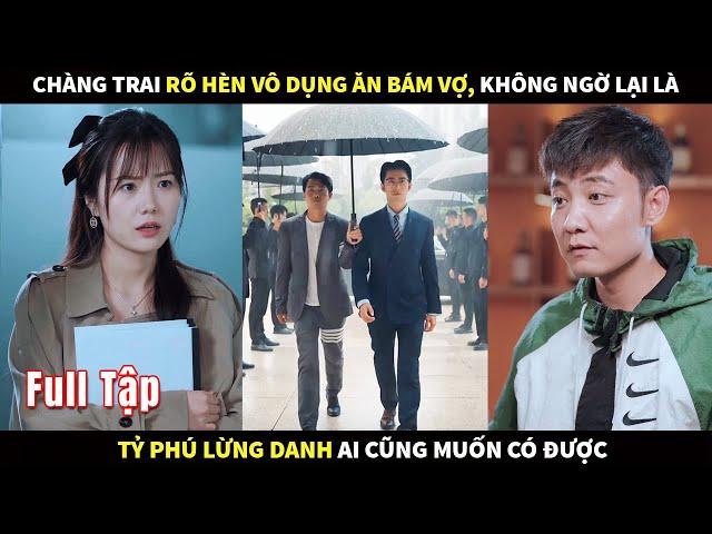 Chàng trai trông rõ hèn vô dụng ăn bám Vợ, không ngờ lại là Tỷ phú lừng danh ai cũng muốn có được