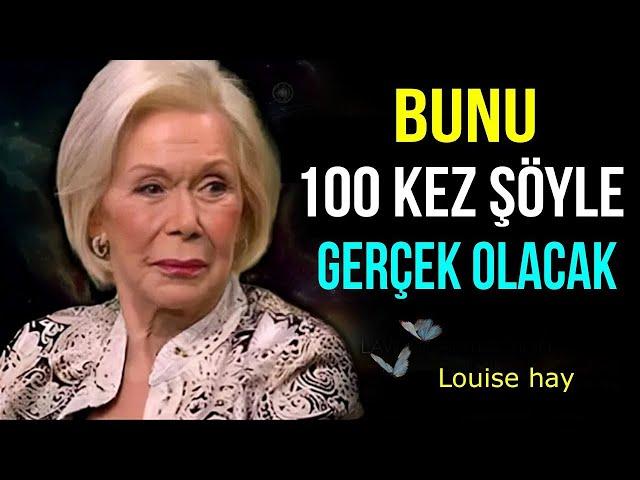 "Bunu 100 Kez Söyle Gerçek Olacak" | Louise Hay Türkçe