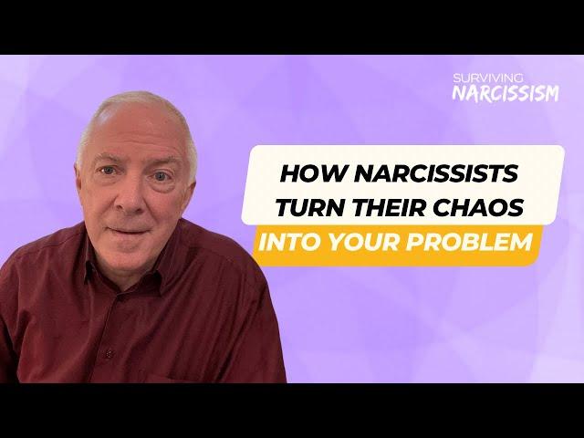 How Narcissists Turn Their Chaos Into Your Problem