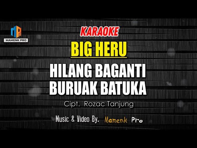 KARAOKE HILANG BAGANTI BURUAK BATUKA ( kini nan ditanam tantu nan batuai ) - BIGHERU